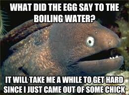 What did the egg say to the boiling water? It will take me a while ... via Relatably.com