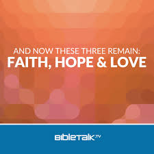 And Now These Three Remain: Faith, Hope and Love — Mike Mazzalongo