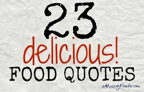 23 Delicious Food Quotes | (a)Musing Foodie via Relatably.com