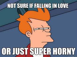 Not sure if falling in love Or just super horny - Futurama Fry ... via Relatably.com