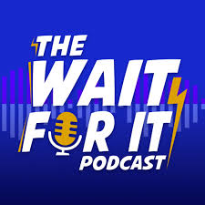 The Wait For It Podcast