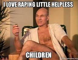 i love raping little helpless children - Sexual Picard | Make a Meme via Relatably.com
