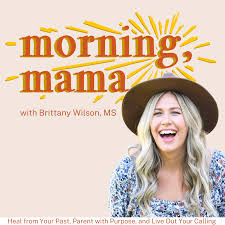 MORNING, MAMA | Heal From the Past, Parent with Purpose, and Live Out Your Calling - Mental Health, Biblical Parenting, Christian Mindset, Christian Moms, Spiritual Growth