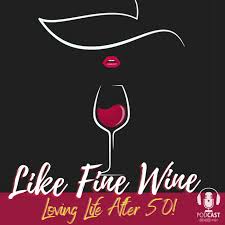 Like Fine Wine - Loving Life After 50