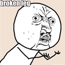 Meme Maker - broken leg Meme Maker! via Relatably.com