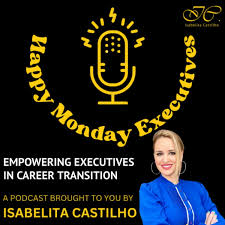 HAPPY MONDAY EXECUTIVES! Empowering Executives in Career Transition
