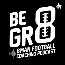 Be Gr8- 8 man Football Coaching Podcast