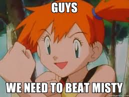 GUYS WE NEED TO BEAT MISTY | Twitch Plays Pokemon | Know Your Meme via Relatably.com