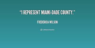 I represent Miami-Dade County. - Frederica Wilson at Lifehack Quotes via Relatably.com