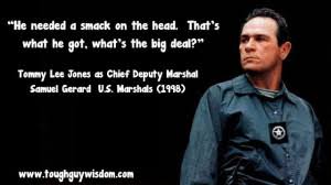 Tommy Lee Jones in U.S. Marshals - Tough Guy Quote and Trivia ... via Relatably.com