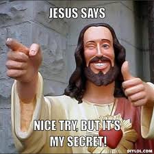 DIYLOL - JESUS SAYS nice try, but it&#39;s my secret! via Relatably.com