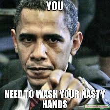 You Need to wash your nasty hands meme - Pissed Off Obama (14676 ... via Relatably.com