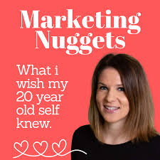Marketing Nuggets: What I Wish My 20 Year Old Self Knew