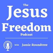 The Jesus Freedom Podcast