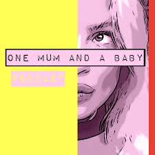 One Mum And A Baby: The Podcast