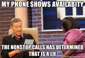 my phone shows availabity the nonstop calls has determined that is ... via Relatably.com