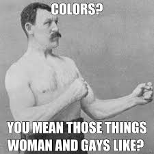 Overly Manly Man | Know Your Meme via Relatably.com