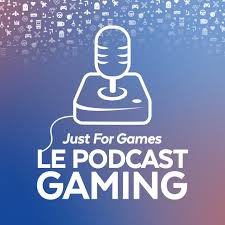 Épisodes du Podcast Gaming - JUST FOR GAMES