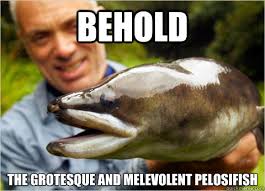 Behold the grotesque and melevolent pelosifish - River Monsters ... via Relatably.com