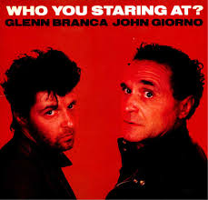 Glenn Branca/John Giorno &#39;Who You Staring At?&#39; Published February 2, 2009 avant rock , spoken word 8 Comments - staring-front-m