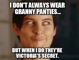 I Don&#39;t Always Wear Granny Panties... on Memegen via Relatably.com