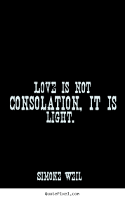 Quotes about love - Love is not consolation, it is light. via Relatably.com