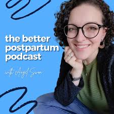 The Better Postpartum Podcast with Angel Swon - New Mom Coach, Fourth Trimester Tips, Breastfeeding, Newborn Care, Bedsharing, Cosleeping, Babywearing, Cloth Diapers, Postpartum Depression, and More