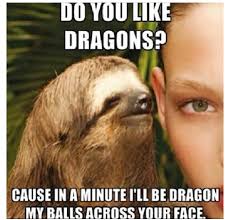 Fav sloth memes, devoted to my friend, Heather. She hates sloths ... via Relatably.com