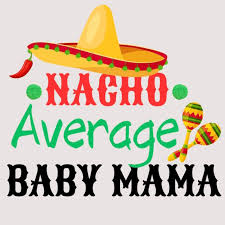Nacho Average Baby Mama