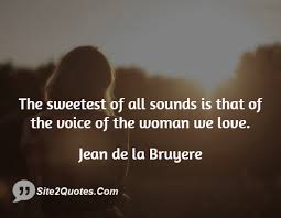 The sweetest of all sounds is that of the voice of the woman we ... via Relatably.com