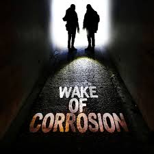 Wake Of Corrosion