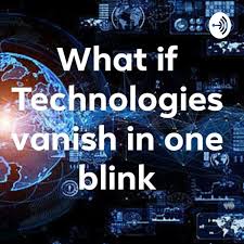 What if Technologies Vanish In One Blink