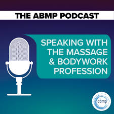 The ABMP Podcast | Speaking With the Massage & Bodywork Profession
