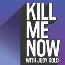Kill Me Now with Judy Gold