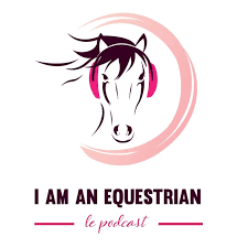 I am an Equestrian - Le Podcast