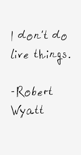 robert-wyatt-quotes-27867.png via Relatably.com