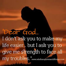 Dear God , give me strength to face my trouble | Wisdom Quotes ... via Relatably.com