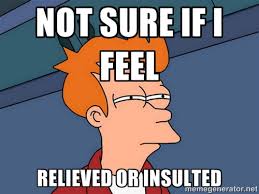 Not sure if I feel relieved or insulted - Futurama Fry | Meme ... via Relatably.com