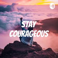 Stay Courageous