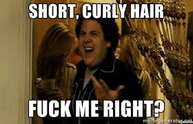 short, curly hair fuck me right? - Fuck me right | Meme Generator via Relatably.com