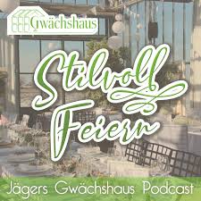 Stilvoll feiern - Jägers Gwächshaus Podcast