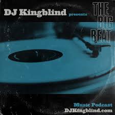The Big Beat- Music Podcast with DJ Kingblind