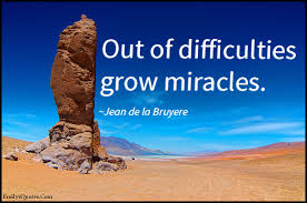 Out of difficulties grow miracles | Popular inspirational quotes ... via Relatably.com