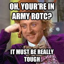 Oh, Your&#39;re in Army RotC? It must be really tough - Condescending ... via Relatably.com