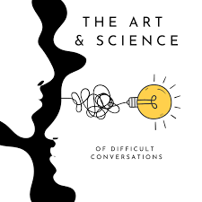 The Art and Science of Difficult Conversations