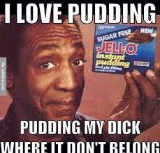I love pudding - adult meme | Funny Dirty Adult Jokes, Memes ... via Relatably.com