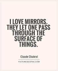 I love mirrors. They let one pass through the surface of things via Relatably.com