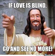 If Love Is Blind... by kukhai - Meme Center via Relatably.com