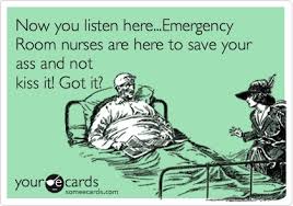 Funny Sympathy Ecard: Now you listen here...Emergency Room nurses ... via Relatably.com