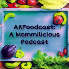 AKFoodcast: A Mommilicious Podcast